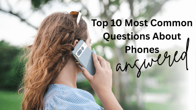 Top 10 Most Common Questions About Phones